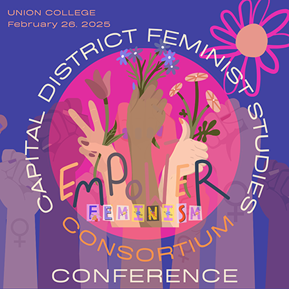 aA graphic showing hands of varying skin tone holding flowers and making fists. The text reads Capital District Feminist Studies Consortium Converence, Union College, February 26, 2025.